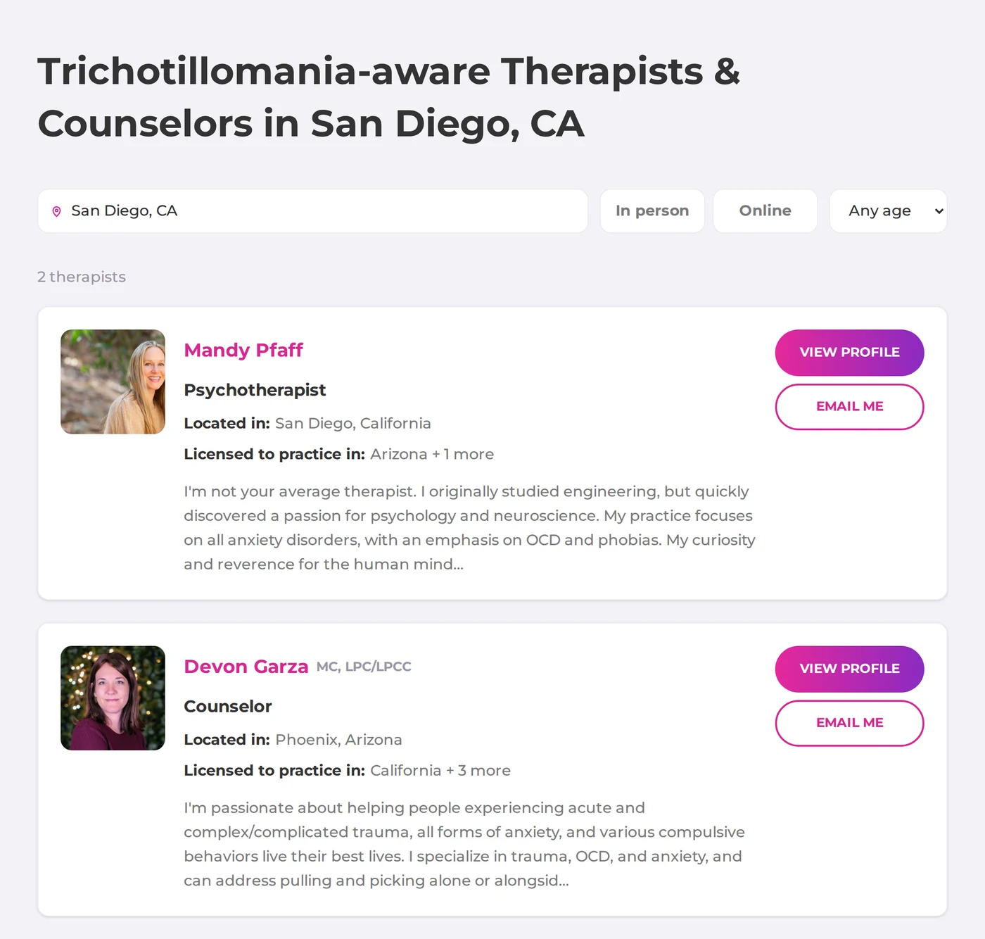 The trichotillomania.com search results for San Diego, CA: two therapists, one based in San Diego and one based in Phoenix, Arizona, who is licensed in California.